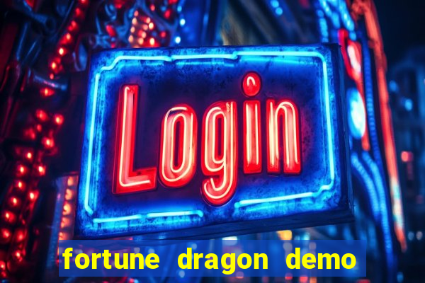 fortune dragon demo aposta de 500